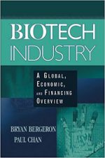 Biotech Industry – A Global, Economic and Financing Overview – B Bergeron & P Chan