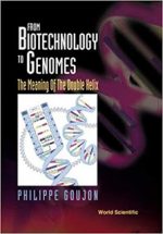 From Biotechnology to Genomes The Meaning of the Double Helix – Philippe Goujon