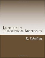 [PDF] Lectures in Theoretical Biophysics – K. Schulten , I. Kosztin