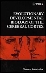 Evolutionary Developmental Biology of the Cerebral Cortex – Novartis Foundation
