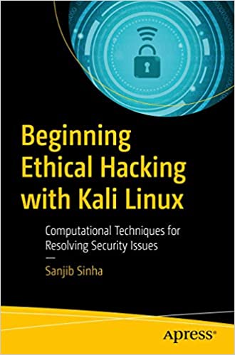 Beginning Ethical Hacking with Kali Linux: Computational Techniques for Resolving Security Issues book pdf free download