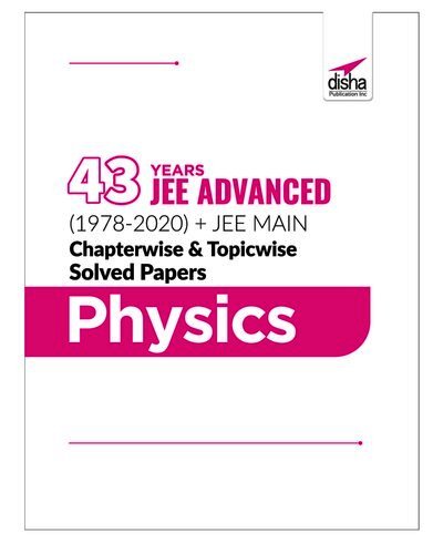 43 Years JEE ADVANCED + JEE MAIN Chapterwise & Topicwise Solved Papers
