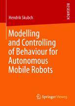 Modelling and Controlling of Behaviour for Autonomous Mobile Robots Free PDF Book Download