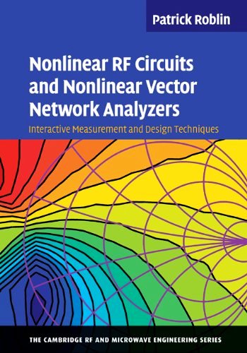 Nonlinear RF Circuits and Nonlinear Vector Network Analyzers : Interactive Measurement and Design Techniques