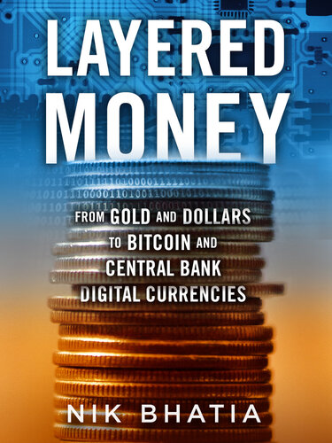 Layered Money: From Gold and Dollars to Bitcoin and Central Bank Digital Currencies Free PDF Book
