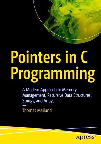 Pointers in C Programming: A Modern Approach to Memory Management, Recursive Data Structures, Strings, and Arrays Free PDF Book Download