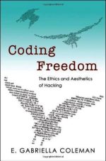 Coding Freedom: The Ethics and Aesthetics of Hacking