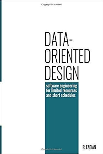 Data-Oriented Design: Software Engineering for Limited Resources and Short Schedules PDF