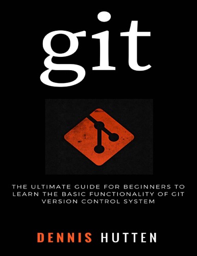 Git: Learn Version Control with Git: A step-by-step Ultimate beginners Guide PDF free Download