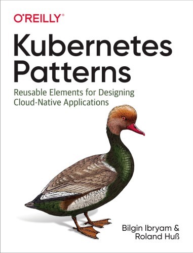 Kubernetes Patterns: Reusable Elements for Designing Cloud-Native Applications PDF free Download