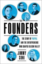 The Founders : The Story of Paypal and the Entrepreneurs Who Shaped Silicon Valley
