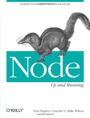 Node: Up and Running: Scalable Server-Side Code with JavaScript