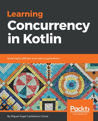 Learning Concurrency in Kotlin: Build highly efficient and robust applications free pdf download
