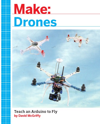Make: Drones: Teach an Arduino to Fly pdf