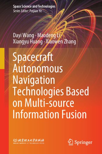 Spacecraft Autonomous Navigation Technologies Based on Multi-source Information Fusion pdf
