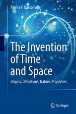 The Invention of Time and Space: Origins, Definitions, Nature, Properties pdf