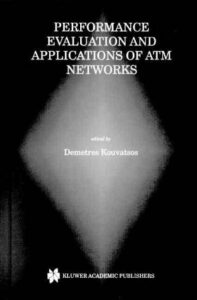 Performance Evaluation and Applications of ATM Networks pdf