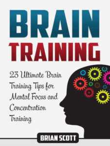 Brain Training: 23 Ultimate Brain Training Tips for Mental Focus and Concentration Training pdf free
