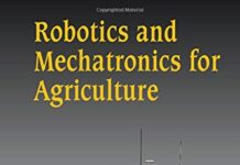 Robotics and Mechatronics for Agriculture by Dan Zhang and Bin Wei Robotics and Mechatronics for Agriculture pdf