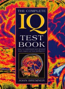 The Complete IQ Test Book How to Understand and Measure Each Aspect of Your Intelligence pdf 
