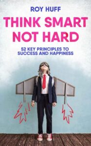 Think Smart Not Hard: 52 Key Principles To Success and Happiness book 