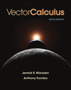 Vector Calculus 6th Edition by Jerrold E. Marsde and Anthony Tromba pdf 