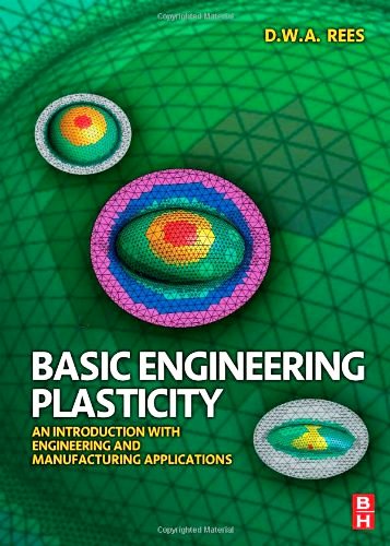 Basic Engineering Plasticity: An Introduction with Engineering and Manufacturing Applications