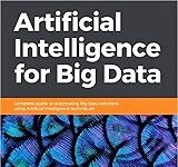 Artificial Intelligence for Big Data Artificial Intelligence for Big Data PDF Free Download