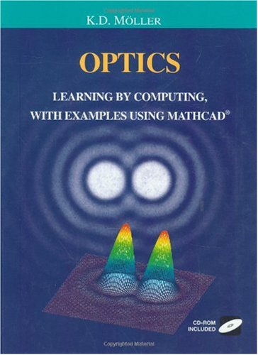 Optics: Learning by Computing, with Examples Using Mathcad, Matlab, Mathematica, and Maple