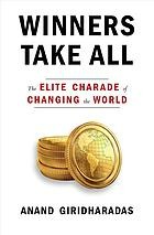 Winners take all : the elite charade of changing the world pdf